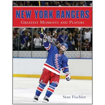 New York Rangers: Greatest Moments and Players
