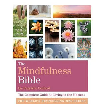 The Mindfulness Bible: The Complete Guide to Living in the Moment