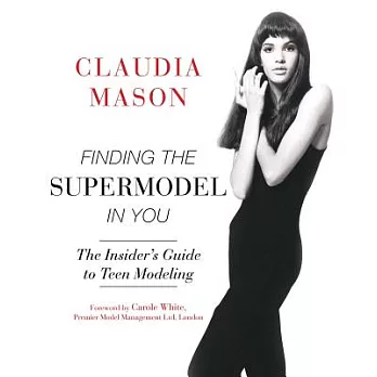 Finding the Supermodel in You: The Insider’s Guide to Teen Modeling
