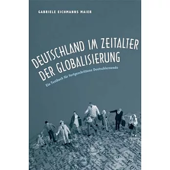Deutschland Im Zeitalter Der Globalisierung: Ein Textbuch Fur Fortgeschrittene Deutschlernende