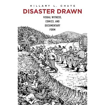 Disaster Drawn: Visual Witness, Comics, and Documentary Form