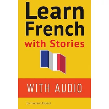 Learn French With Stories: 7 Short Stories for Beginner and Intermediate Students