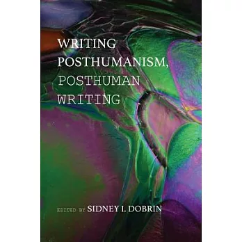 Writing posthumanism, posthuman writing /