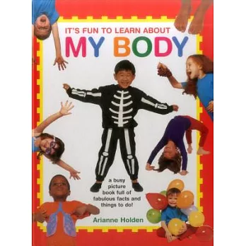 It’s Fun to Learn About My Body: A Busy Picture Book Full of Fabulous Facts and Things to Do!