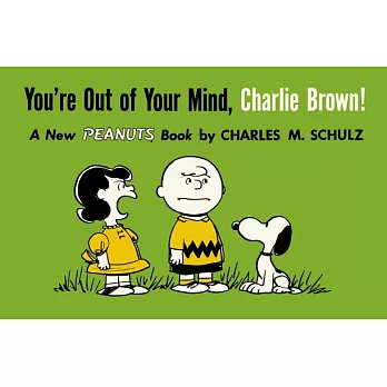 You’re Out of Your Mind, Charlie Brown!