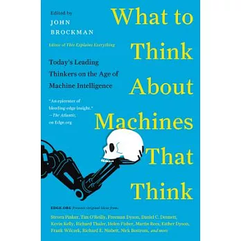 What to Think about Machines That Think: Today’s Leading Thinkers on the Age of Machine Intelligence