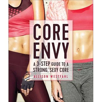 Core Envy: A 3-Step Guide to a Strong, Sexy Core