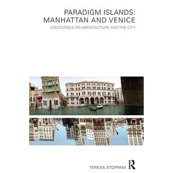 Paradigm Islands: Manhattan and Venice: Discourses on Architecture and the City
