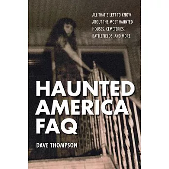 Haunted America FAQ: All That’s Left to Know About the Most Haunted Houses, Cemeteries, Battlefields, and More