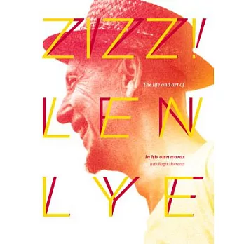 Zizz!: The Life and Art of Len Lye, in His Own Words
