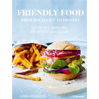 Friendly Food: From Breakfast to Dessert: Gluten-free, Dairy-free, and Without Added Sugar