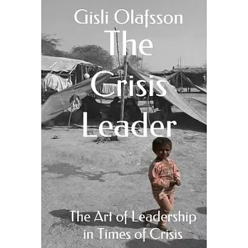 The Crisis Leader: The Art of Leadership in Times of Crisis