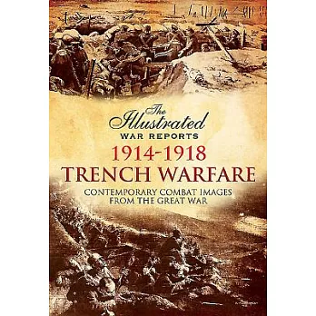Trench Warfare: Contemporary Combat Images from the Great War