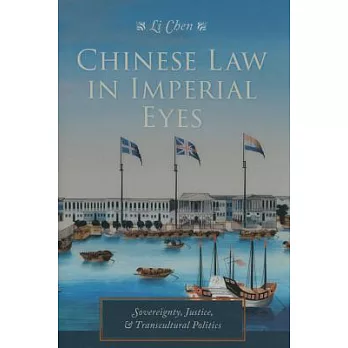 Chinese Law in Imperial Eyes: Sovereignty, Justice, & Transcultural Politics