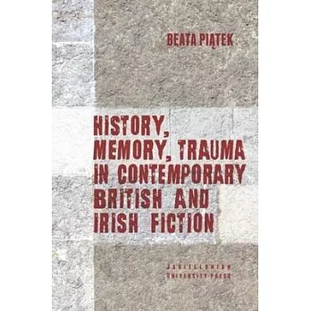 History, Memory, Trauma in Contemporary British and Irish Fiction
