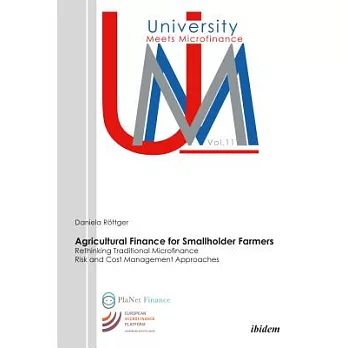 Agricultural Finance for Smallholder Farmers: Rethinking Traditional Microfinance Risk and Cost Management Approaches