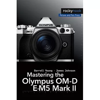 Mastering the Olympus OM-D E-M5 Mark II