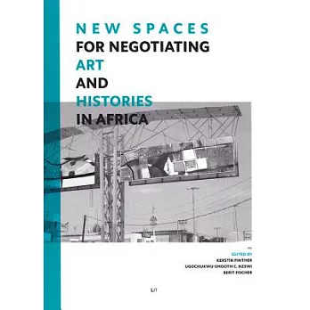 New Spaces for Negotiating Art (And) Histories in Africa