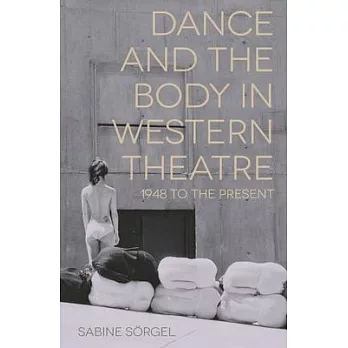 Dance and the Body in Western Theatre: 1948 to the Present
