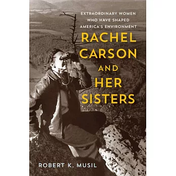 Rachel Carson and Her Sisters: Extraordinary Women Who Have Shaped America’s Environment