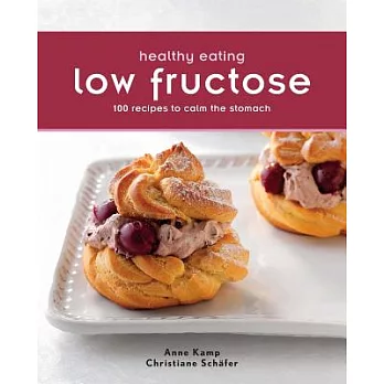 Healthy Eating: Low Fructose: 100 Recipes to Calm the Stomach