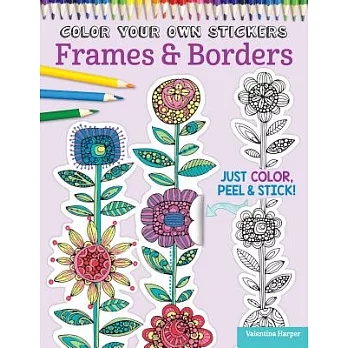 Color Your Own Stickers Frames & Borders: Just Color, Peel & Stick!