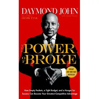 The Power of Broke: How Empty Pockets, a Tight Budget, and a Hunger for Success Can Become Your Greatest Competitive Advantage