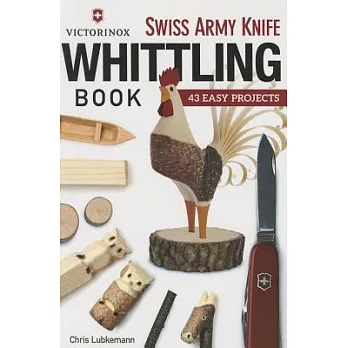 Victorinox Swiss Army Knife Book of Whittling: 43 Easy Projects