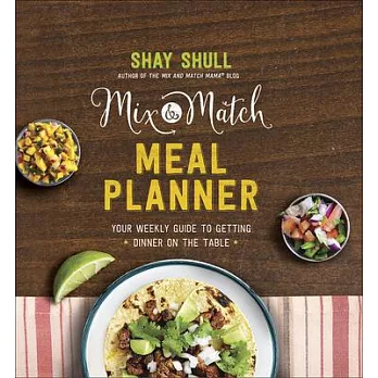 Mix & Match Meal Planner: Your Weekly Guide to Getting Dinner on the Table