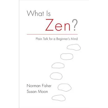 What Is Zen?: Plain Talk for a Beginner’s Mind