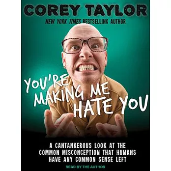 You’re Making Me Hate You: A Cantankerous Look at the Common Misconception That Humans Have Any Common Sense Left