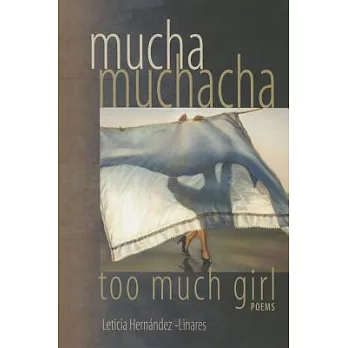Mucha Muchacha, Too Much Girl: Poems