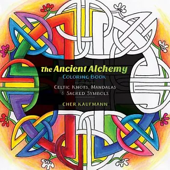 The Ancient Alchemy Adult Coloring Book: Celtic Knots, Mandalas, and Sacred Symbols