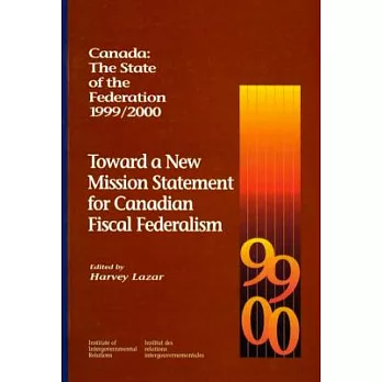 Canada: The State of the Federation, 1999-2000: Toward a New Mission Statement for Canadian Fiscal Federation