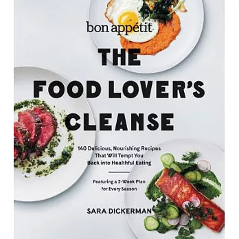 Bon Appetit: The Food Lover’s Cleanse: 140 Delicious, Nourishing Recipes That Will Tempt You Back into Healthful Eating