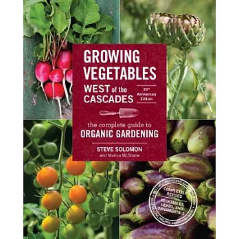 Growing Vegetables West of the Cascades: The Complete Guide to Organic Gardening