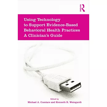 Using Technology to Support Evidence-Based Behavioral Health Practices: A Clinician’s Guide