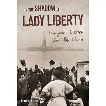 In the shadow of Lady Liberty : immigrant stories from Ellis Island