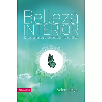 Belleza interior: 22 Consejos Para Embellecer Tu Carácter
