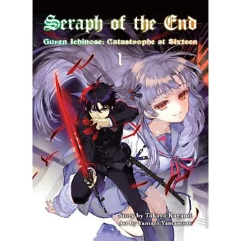 Seraph of the End 1: Guren Ichinose: Catastrophe at Sixteen