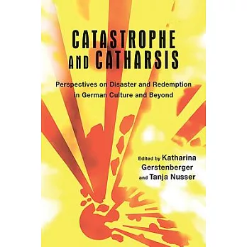 Catastrophe and Catharsis: Perspectives on Disaster and Redemption in German Culture and Beyond