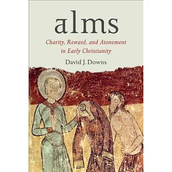 Alms: Charity, Reward, and Atonement in Early Christianity