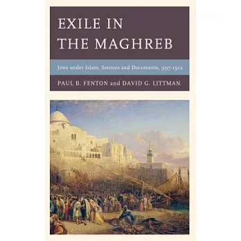 Exile in the Maghreb: Jews Under Islam, Sources and Documents, 997-1912