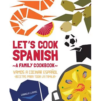 Let’s Cook Spanish, A Family Cookbook: Vamos a cocinar espanol, recetas para toda la familia