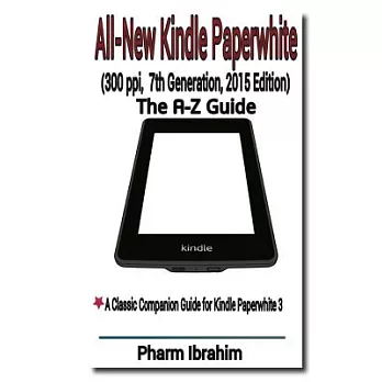 All-new Kindle Paperwhite - 300 Ppi, 7th Generation, 2015 Edition: The A-z Guide