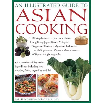 An Illustrated Guide to Asian Cooking: 100 Step-by-step Recipes from China, Hong Kong, Japan, Korea, Malaysia, Singapore, Thaila
