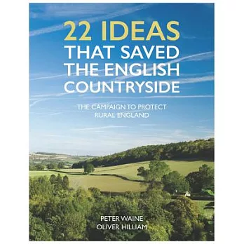 22 Ideas That Saved the English Countryside: The Campaign to Protect Rural England