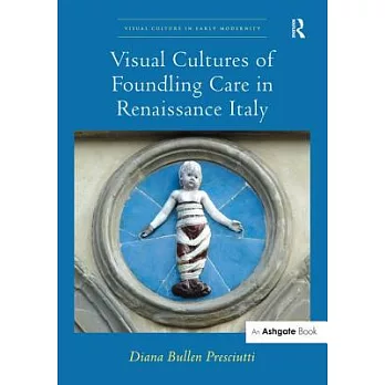 Visual Cultures of Foundling Care in Renaissance Italy