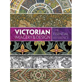 Victorian Imagery & Design: The Essential Reference