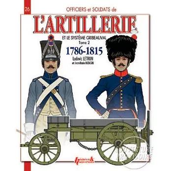 Artillery and the Gribeauval System 1786-1815: The Horse Artillery and the Artillery Train